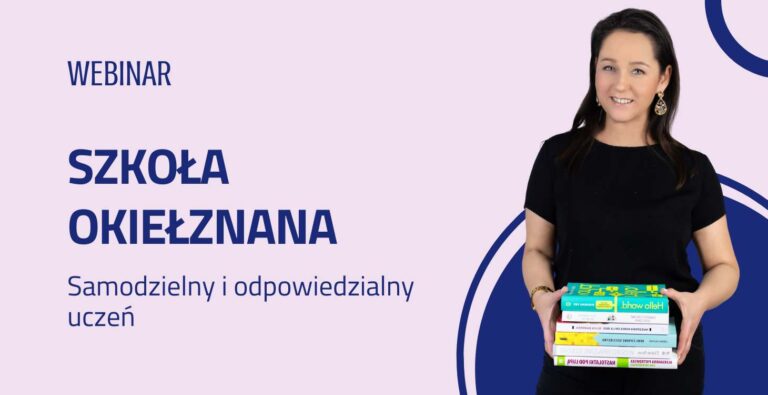 Webinar: Przestań pilnować. Naucz samodzielności i odpowiedzialności za szkołę.