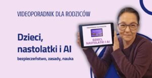 Jak w 15 minut dziennie stać się przewodnikiem dziecka i nastolatka po AI - bezpiecznie i z naciskiem na naukę